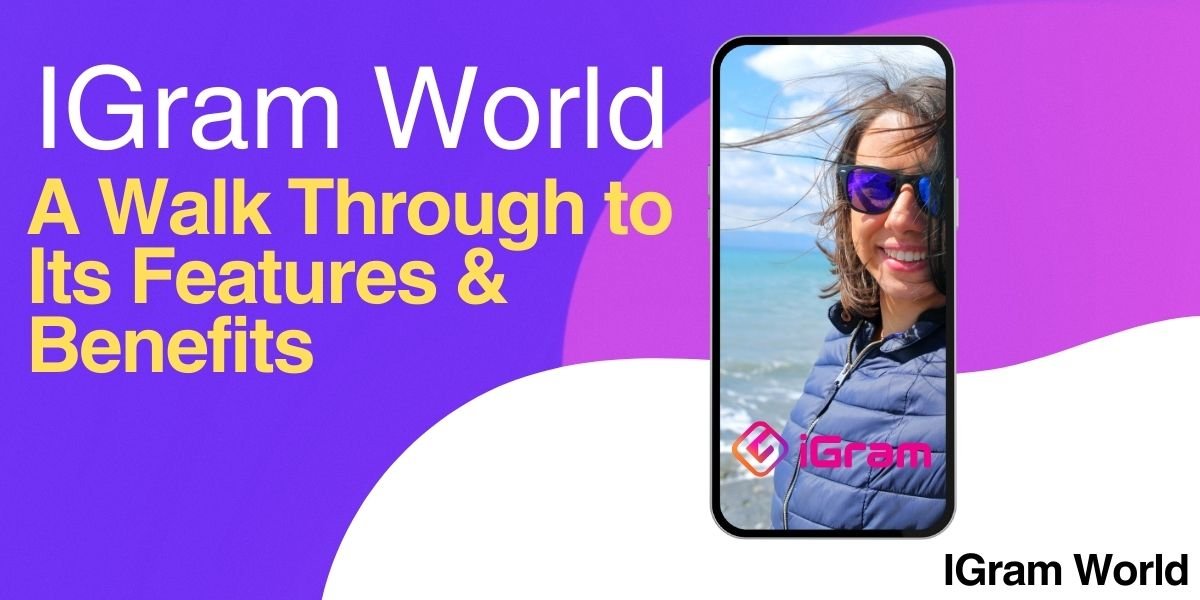 IGram World: A Walk Through to Its Features & Benefits