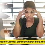 Real Ultimate Guide for ERP Ecommerce blog.kristenly.com Platform